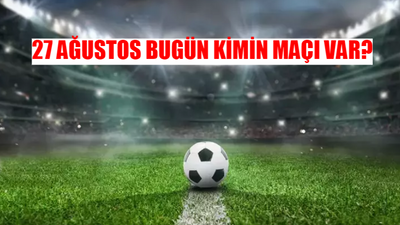 27 AĞUSTOS BUGÜN KİMİN MAÇI VAR? Bugün Hangi Maçlar Var? Trendyol Süper Lig Maçları