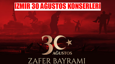 İZMİR 30 AĞUSTOS ZAFER BAYRAMI KONSERLERİ VE ETKİNLİKLERİ 2024: 30 Ağustos İzmir Konser Nerede, Saat Kaçta?