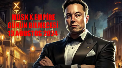 MUSK X EMPİRE GÜNÜN BİLMECESİ 13 AĞUSTOS 2024: Musk Empire Daily Combo Kartları! Musk X Empire Riddle Of The Day