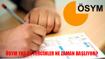 ÖSYM YKS EK TERCİHLER NE ZAMAN BAŞLIYOR? YKS Ek Tercih Kimler Yapabilir? YKS 2. Ek Tercih Kılavuzu