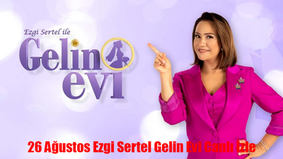 GELİN EVİ CANLI İZLE 26 AĞUSTOS SHOW TV LİNKİ! 26 Ağustos Ezgi Sertel Gelin Evi Bugün Canlı İzle! Gelin Evi Son Bölüm İzle Youtube Tek Parça