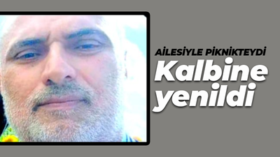 Ailesiyle piknik yapıyordu: Yaşamını yitirdi