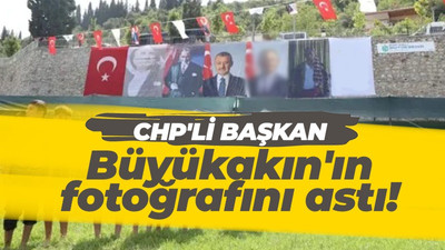 CHP’li belediye başkanı Tahir Büyükakın’ın fotoğrafını astı!