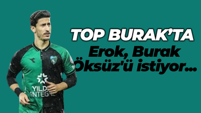 Erok, Burak Öksüz'ü istiyor... Top Burak'ta!