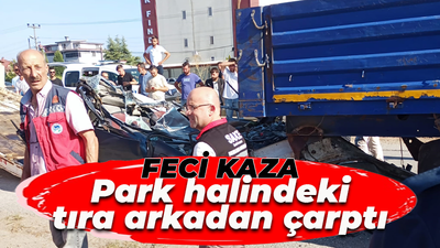 Feci kaza! Park halindeki tıra arkadan çarptı...