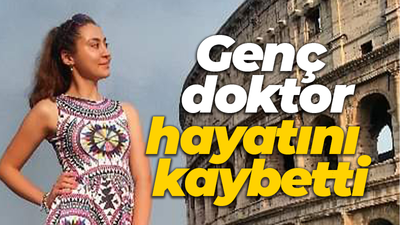 Genç doktor hayatını kaybetti!