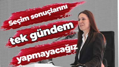 Genel Başkan Yardımcısı Karaaslan: “Seçim sonuçlarını tek gündem yapmayacağız”