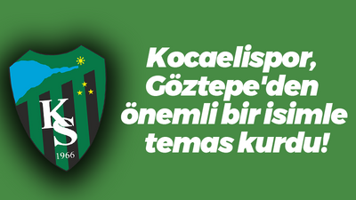 Kocaelispor, Göztepe'den önemli bir isimle temas kurdu!