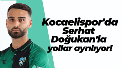 Kocaelispor'da Serhat Doğukan'la yollar ayrılıyor!
