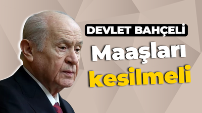 MHP Lideri Bahçeli: Maaşları kesilmeli