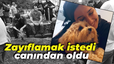 Zayıflamak istedi, canından oldu