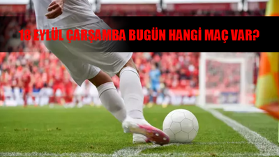 18 Eylül Çarşamba Bugün Hangi Maç Var? Trendyol Süper Lig, Şampiyonlar Ligi, La Liga Bugün Maç Var Mı?