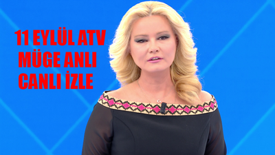 11 EYLÜL MÜGE ANLI CANLI İZLEME LİNKİ! ATV Canlı Müge Anlı Bugünkü Bölümü Tek Parça İzle! Müge Anlı Son Bölüm İzle Youtube