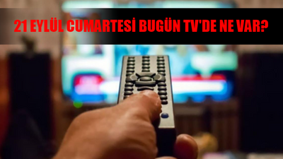 21 Eylül Cumartesi Bugün TV'de Ne Var? Bugün Televizyonda Hangi Diziler Var? TV8, Star TV, Now TV, ATV, TRT1, Kanal D, Show TV Yayın Akışı