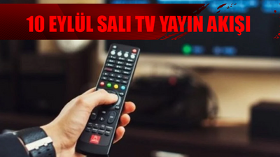 10 EYLÜL SALI TV YAYIN AKIŞI TÜM KANALLAR: Bugün TV'de Ne Var? 10 Eylül Kanal D, ATV, Show TV, TRT 1, Tv8, NOW TV, Star TV Yayın Akışı