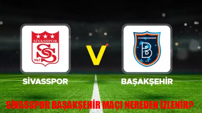 Sivasspor Başakşehir Maçı Hangi Kanalda? 27 Eylül Süper Lig Sivasspor Rams Başakşehir Maçı Hangi Canlı Yayın Linkinden İzlenir?