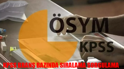 KPSS BRANŞ BAZINDA SIRALAMA SORGULAMA: ÖSYM KPSS Branş Bazında Sıralama Nasıl Bakılır?