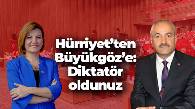 Hürriyet’ten Büyükgöz’e: Diktatör oldunuz