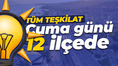 AK Parti'de cuma günü hareketli olacak: 12 ilçede...