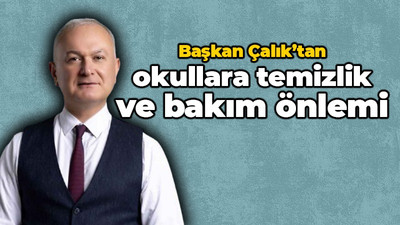 Başkan Çalık’tan okullara temizlik ve bakım önlemi