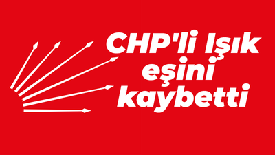 CHP'li Işık eşini kaybetti