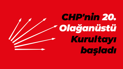 CHP'nin 20. Olağanüstü Kurultayı başladı