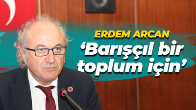 Erdem Arcan: Barışçıl bir toplum için...