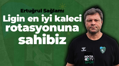 Ertuğrul Sağlam: Ligin en iyi kaleci rotasyonuna sahibiz