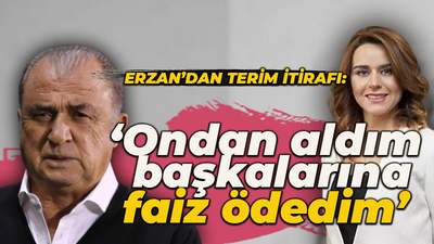 Erzan’dan Terim itirafı!’ Ondan aldım başkalarına faiz ödedim’