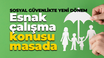 Esnek çalışma masada! Sosyal güvenlikte yeni dönem neler getirecek?