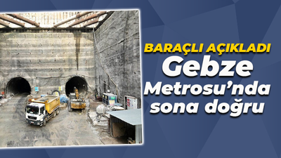 Hayri Baraçlı açıkladı: Gebze Metrosu'nda sona yaklaşıldı