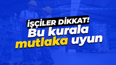 İşçiler dikkat! O kurala uymazsanız işinizden olabilirsiniz
