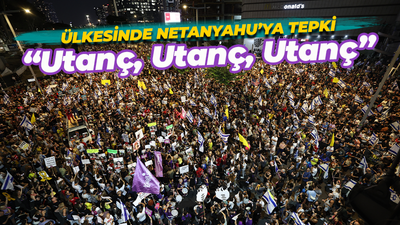 İsrail'de Netanyahu'ya tepkiler sokağa taştı: Utanç, utanç, utanç