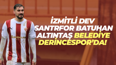 İzmitli dev santrfor Batuhan Altıntaş Belediye Derincespor’da!