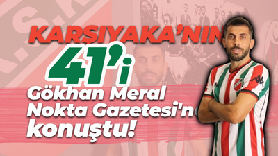 Karşıyaka'nın 41'i Gökhan Meral Nokta Gazetesi'ne konuştu!