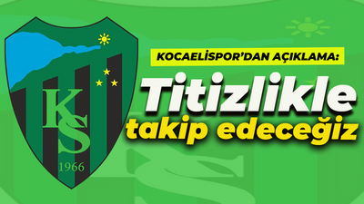 Kocaelispor’dan açıklama: Titizlikle takip edeceğiz