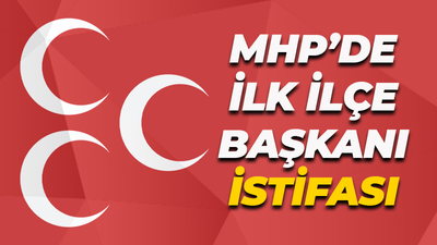 MHP'de ilk ilçe başkanı istifası geldi!