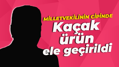 Milletvekilinin cipinde kaçak ürün ele geçirildi! Suç duyurusunda bulundu