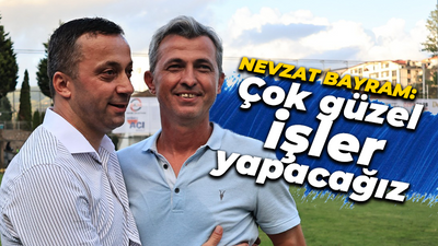Nevzat Bayram: Çok güzel işler yapacağız