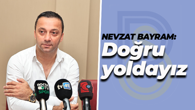 Nevzat Bayram: Doğru yoldayız
