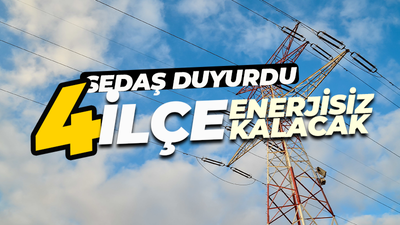 SEDAŞ duyurdu! Son iş günü 4 ilçede yok