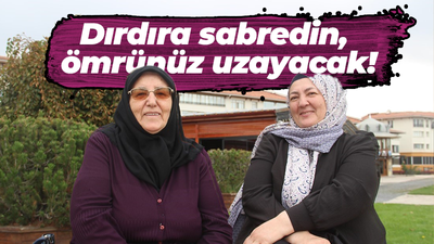 Sivaslı kadınlar uzun yaşamanın sırrını verdi! Dırdır ömrü uzatıyor