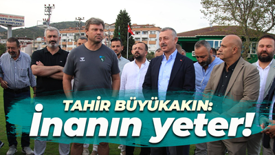 Tahir Büyükakın: İnanın yeter!