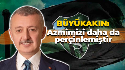 Tahir Büyükakın: Yaşananlar azmimizi daha da perçinlemiştir