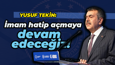 Yusuf Tekin: İmam hatipleri açmaya devam edeceğiz