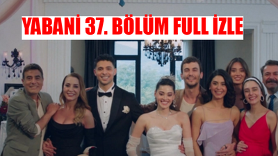 YABANİ 37. BÖLÜM İZLE FULL HD: Now TV Yabani 37 Bölüm İzle! Youtube Yabani Son Bölüm Full İzle Tek Parça