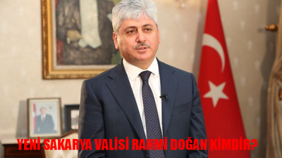 Yeni Sakarya Valisi Rahmi Doğan Kimdir, Kaç Yaşında, Nereli? Sakarya Valisi Rahmi Doğan Kariyeri