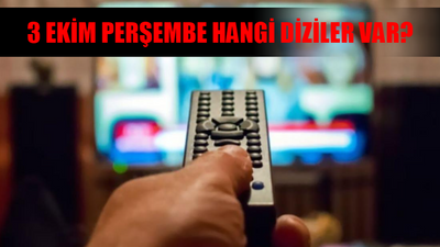 3 Ekim bugün hangi diziler var? Bu akşam kanallarda ne var? 3 Ekim Perşembe ATV, Star TV, TV8, Now TV, TRT 1, Kanal D, Show TV yayın akışı