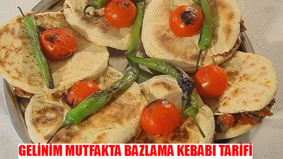 Gelinim Mutfakta Bazlama Kebabı Tarifi 1 Ekim Salı: Bazlama Kebabı Nasıl Yapılır? Bazlama Kebabı Malzemeleri