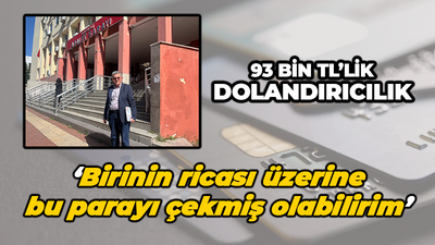 93 bin TL'lik dolandırıcılık yaptı: 'Birinin ricası üzerine bu parayı çekmiş olabilirim' dedi